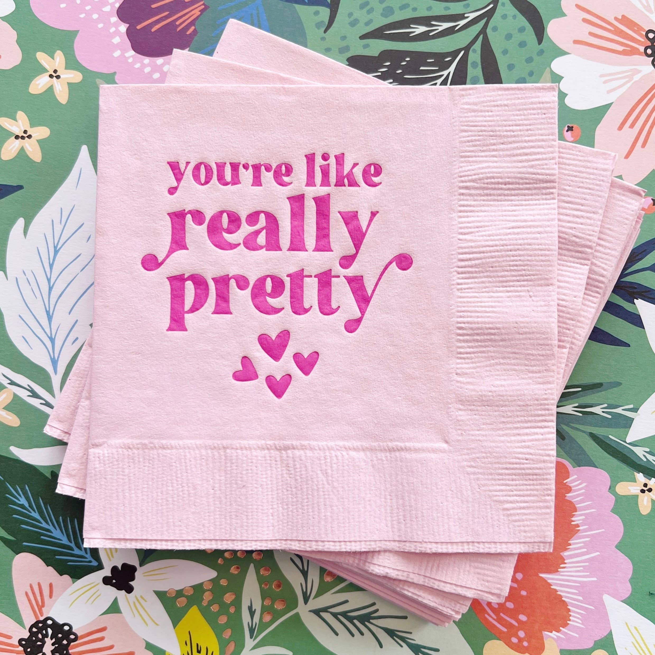 You're Like Really Pretty Napkins